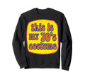 This Is My 70S Costume Groovy Sweatshirt - Streetwear Style for Adults - T-Shirt, Sweatshirt, Hoodie