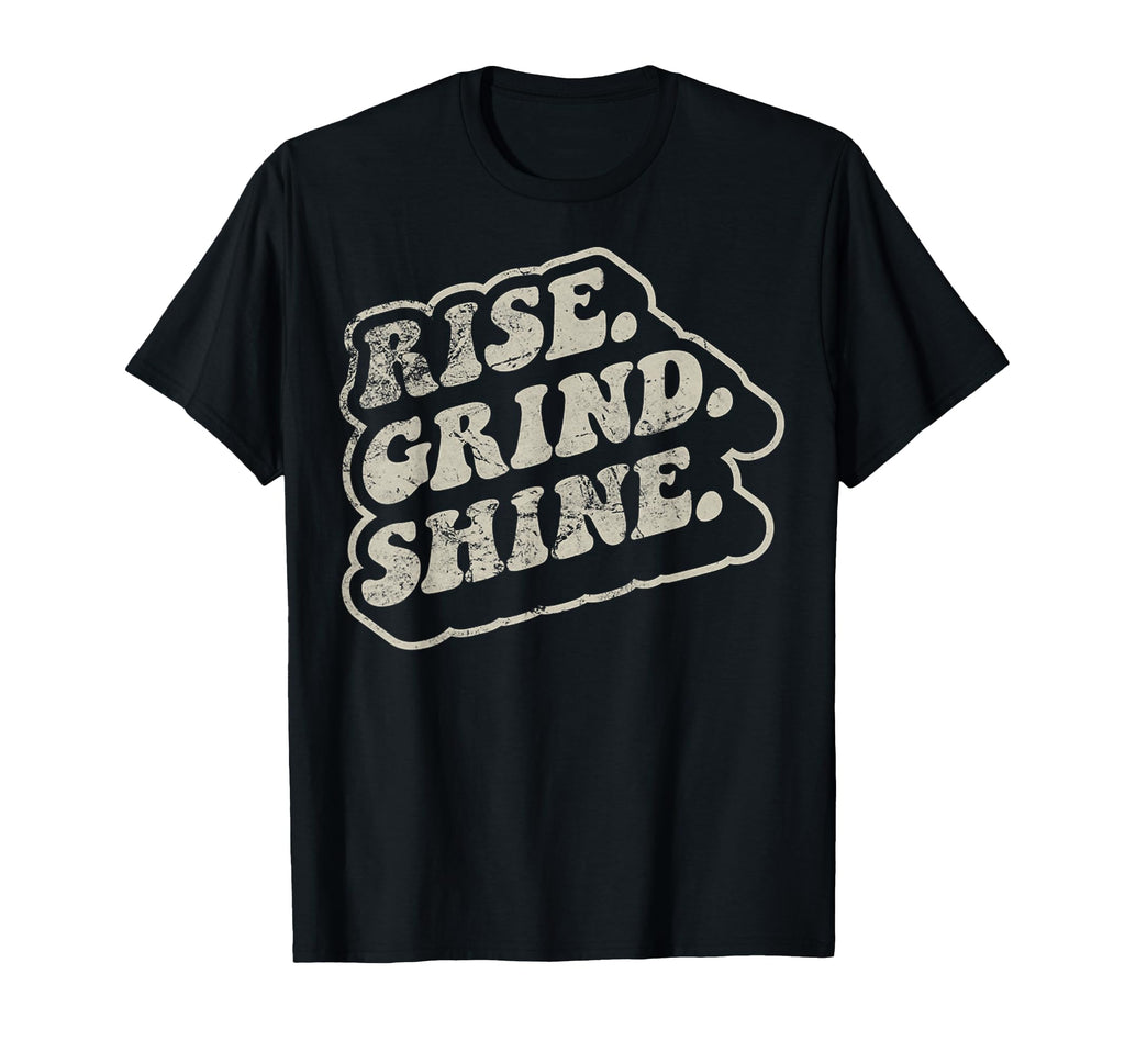 Rise Grind Shine 70S Motivational T-Shirt - Casual Everyday Wear Men Women - T-Shirt, Sweatshirt, Hoodie