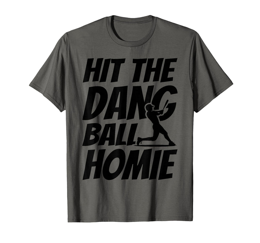 Hit Dang Ball Homie Funny Family T-Shirt - Fun Novelty Design for Adults - T-Shirt, Sweatshirt, Hoodie