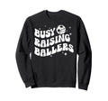 Busy Raising Ballers Volleyball Sweatshirt - Custom Art Print Unisex - T-Shirt, Sweatshirt, Hoodie