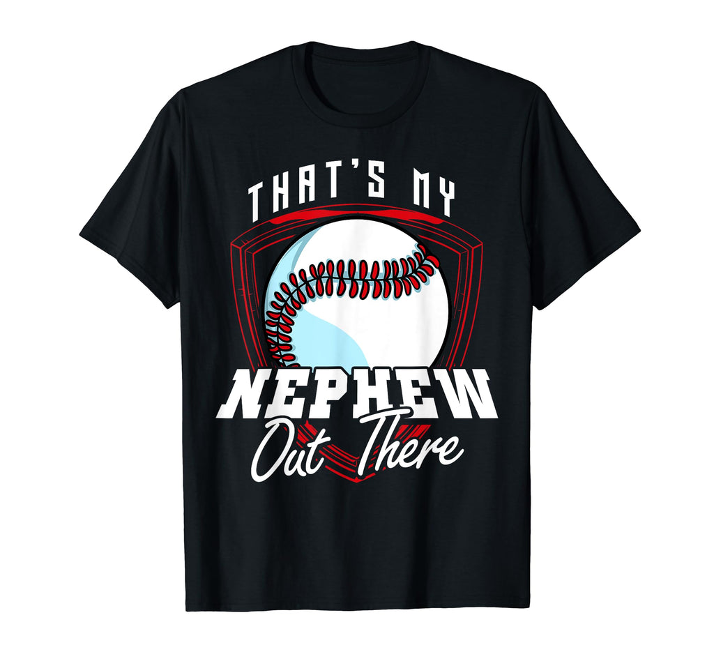 Thats My Nephew Out There Baseball T-Shirt - Fun Novelty Design for Adults - T-Shirt, Sweatshirt, Hoodie