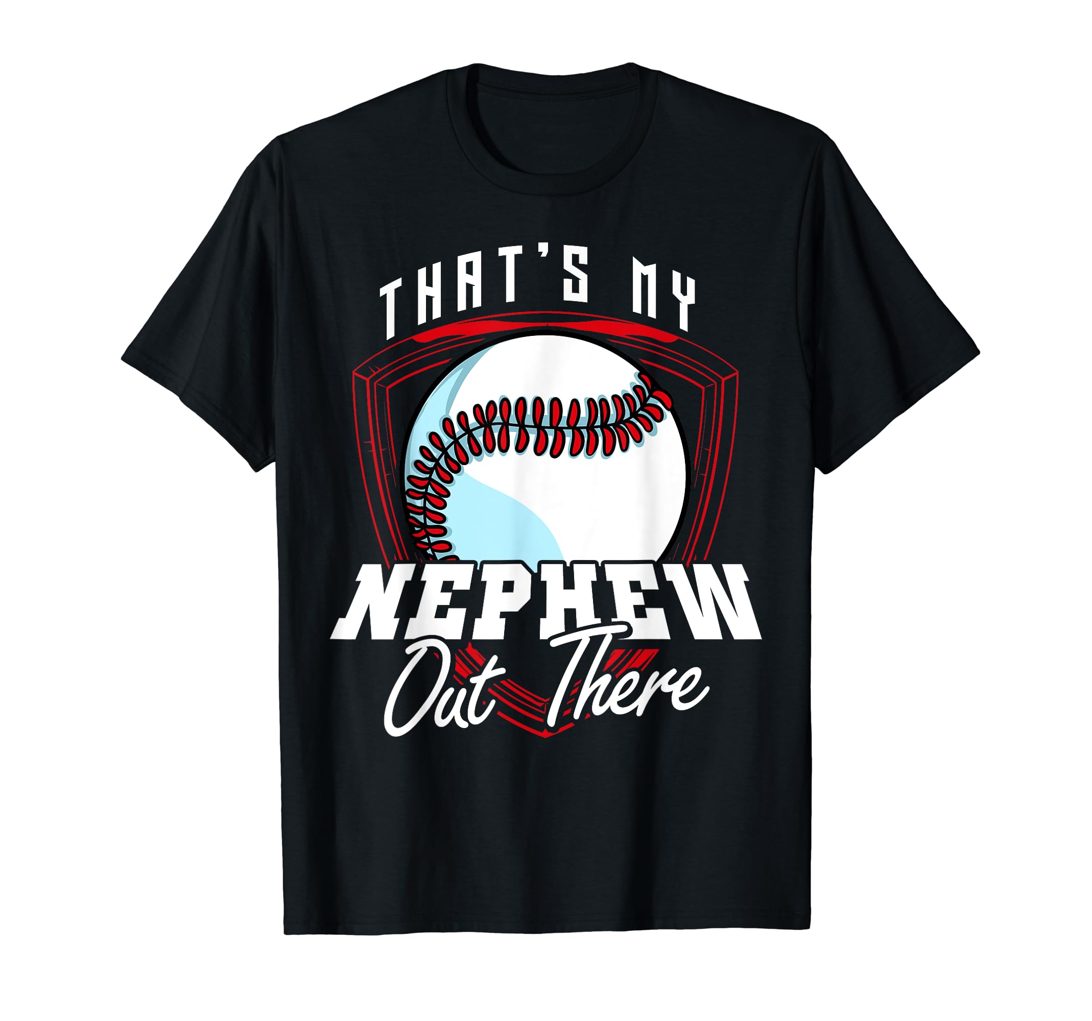 Thats My Nephew Out There Baseball T-Shirt - Fun Novelty Design for Adults - T-Shirt, Sweatshirt, Hoodie