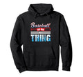 Baseball Is So My Thing Sport Hoodie - Fun Novelty Design for Adults - T-Shirt, Sweatshirt, Hoodie