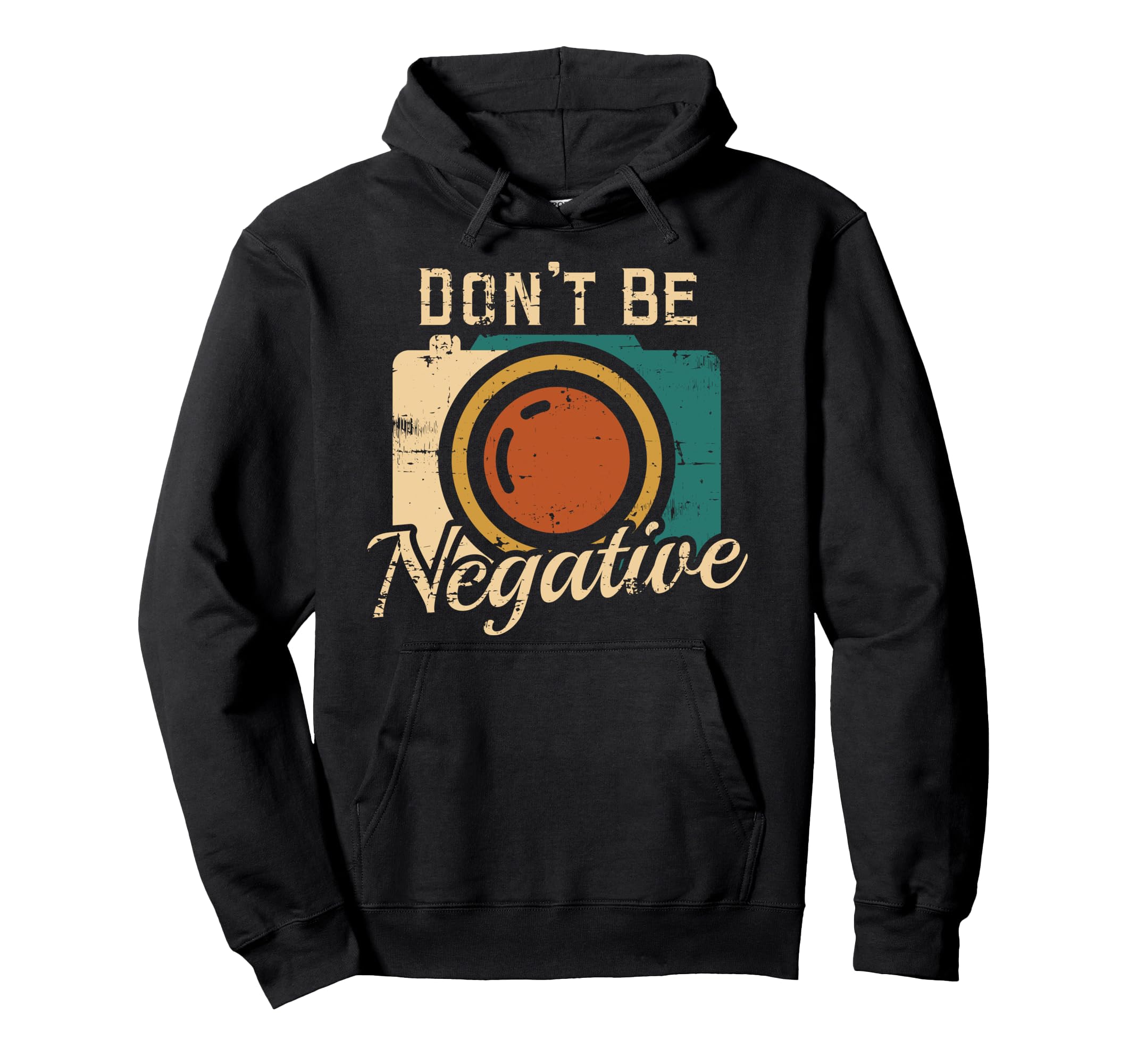 Dont Be Negative Camera Photography Hoodie - Streetwear Style for Adults - T-Shirt, Sweatshirt, Hoodie
