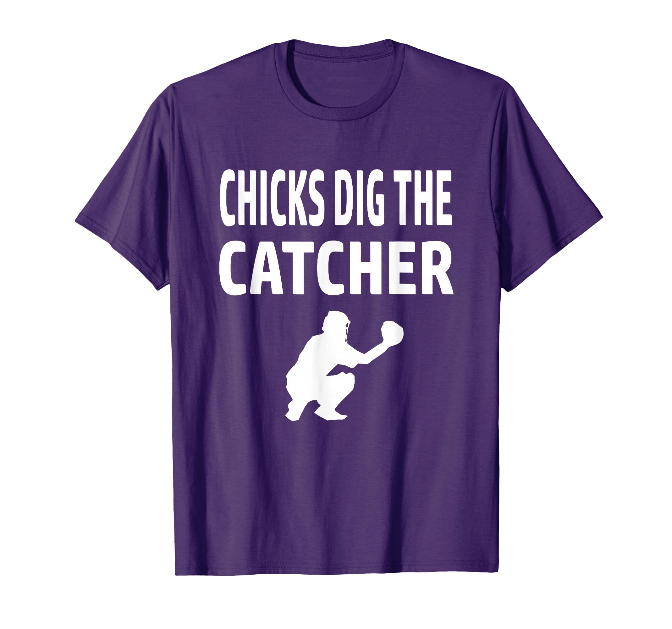 Chicks Dig Catcher Baseball Player Defense T-Shirt - Graphic Print Unisex - T-Shirt, Sweatshirt, Hoodie