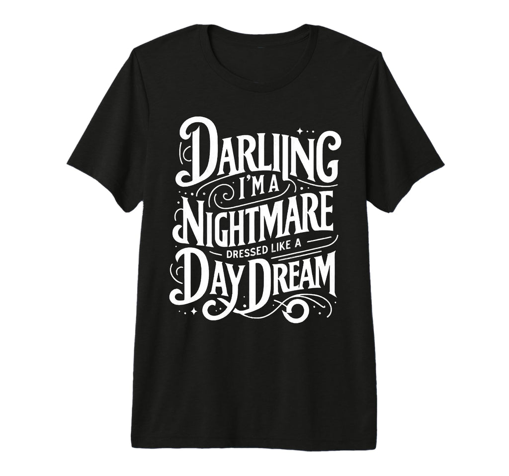 Darling Im Nightmare Dressed Like T-Shirt - Streetwear Style Unisex - T-Shirt, Sweatshirt, Hoodie