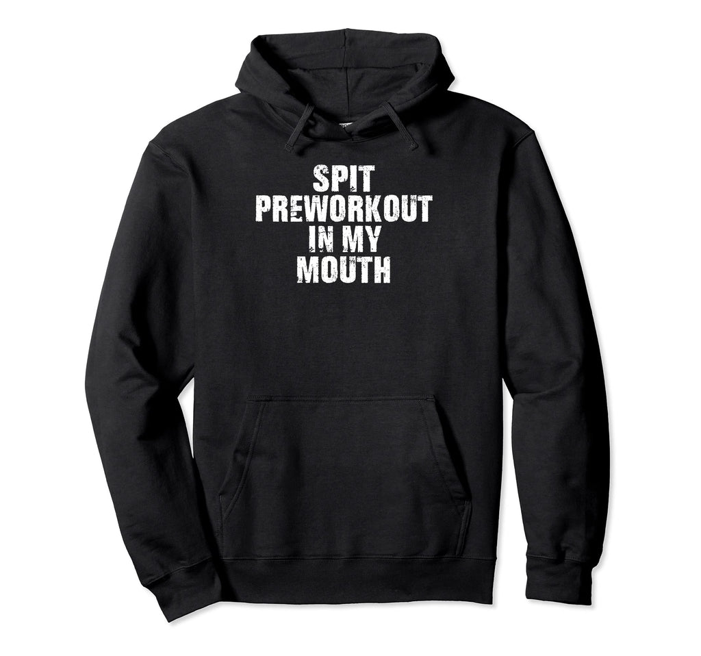 Spit Preworkout My Mouth Distressed Hoodie - Trendy Graphic for Adults - T-Shirt, Sweatshirt, Hoodie