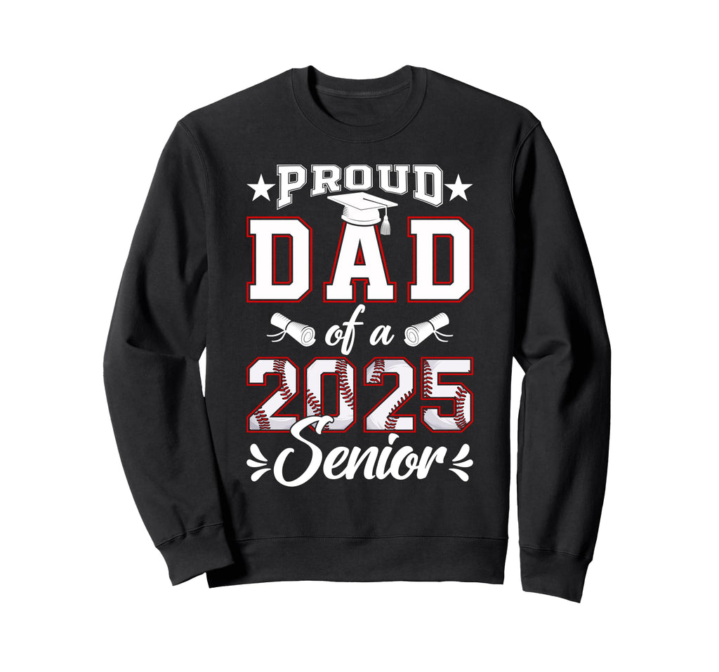 Proud Dad 2025 Senior Baseball Sweatshirt - Streetwear Style Men Women - T-Shirt, Sweatshirt, Hoodie