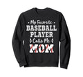 My Favorite Baseball Player Sweatshirt - Fun Novelty Design Men Women - T-Shirt, Sweatshirt, Hoodie