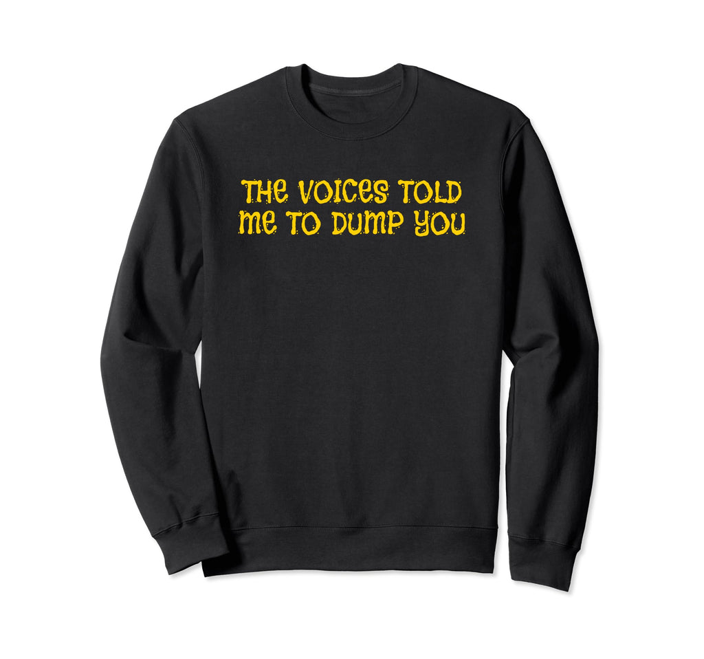 Voices Told Me To Dump You Y2K Sweatshirt - Trendy Graphic for Adults - T-Shirt, Sweatshirt, Hoodie