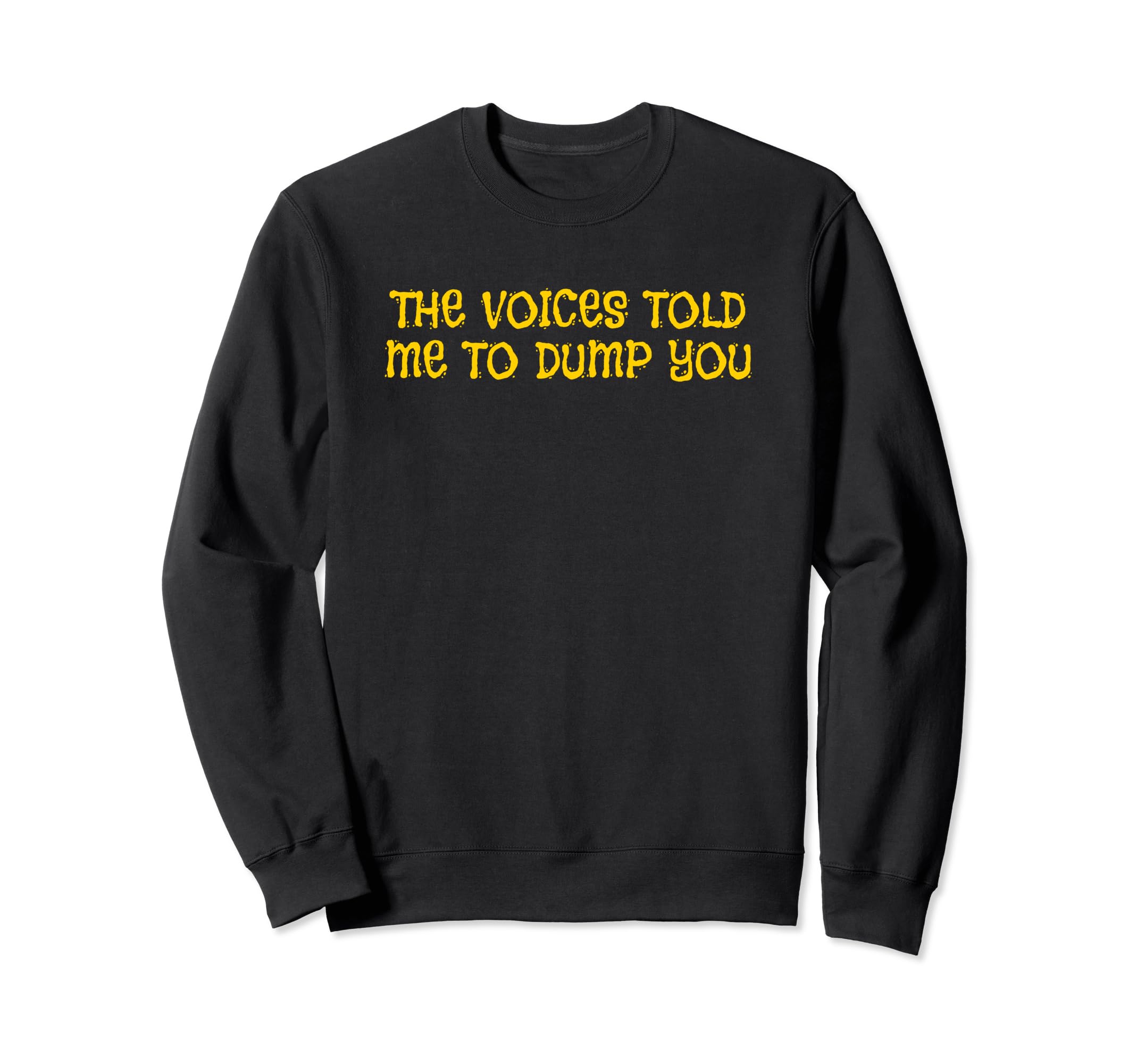 Voices Told Me To Dump You Y2K Sweatshirt - Trendy Graphic for Adults - T-Shirt, Sweatshirt, Hoodie