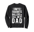 My Favorite Ballers Call Me Dad Sweatshirt - Trendy Graphic for Adults - T-Shirt, Sweatshirt, Hoodie