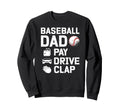 Baseball Dad Pay Drive Clap Dad Sweatshirt - Streetwear Style Men Women - T-Shirt, Sweatshirt, Hoodie