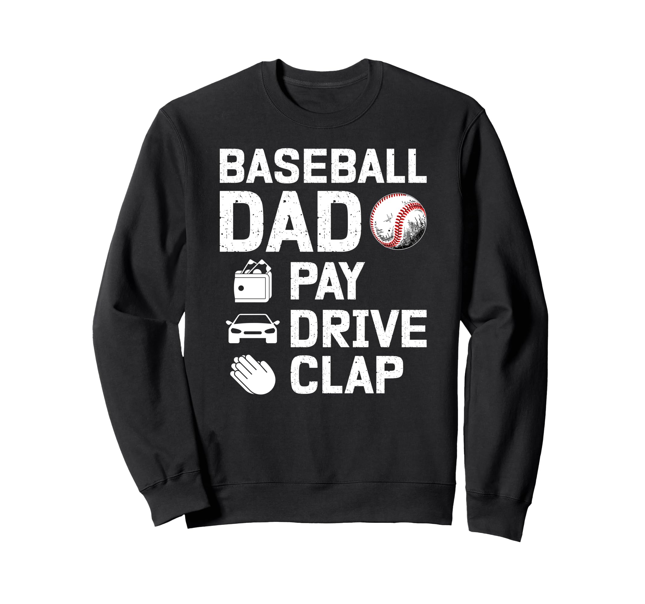 Baseball Dad Pay Drive Clap Dad Sweatshirt - Streetwear Style Men Women - T-Shirt, Sweatshirt, Hoodie