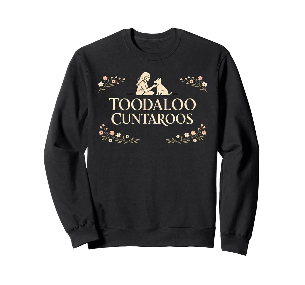 Toodaloo Cuntaroos Sarcastic Dog Sweatshirt - Novelty Apparel Men Women - T-Shirt, Sweatshirt, Hoodie