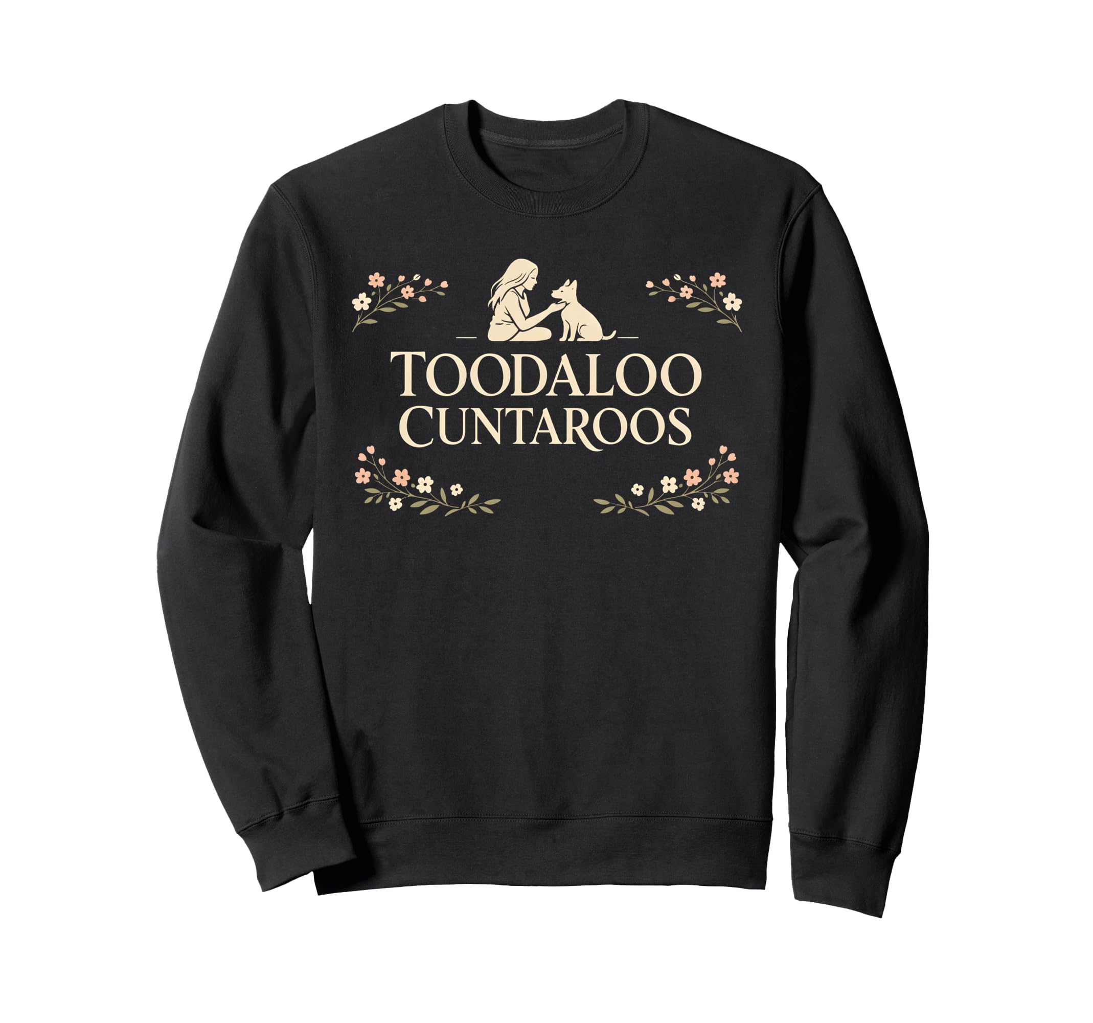 Toodaloo Cuntaroos Sarcastic Dog Sweatshirt - Novelty Apparel Men Women - T-Shirt, Sweatshirt, Hoodie