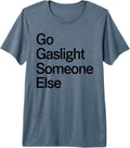 Gaslight Bold Humor Funny Sarcastic Quote Designs - Adult & Kids T-Shirts, Sweatshirts & Hoodies apparel design preview 1