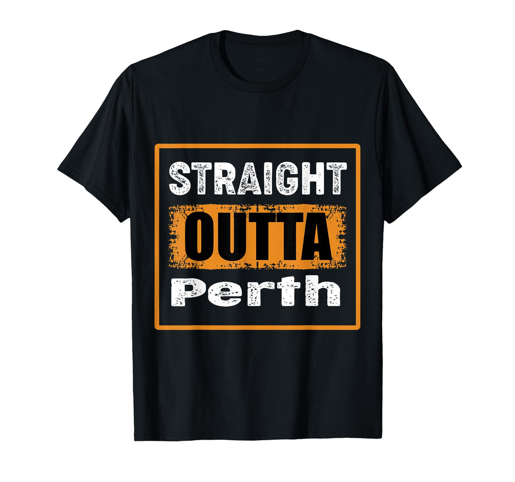 Straight Outta Perth Australia T-Shirt - Casual Everyday Wear Men Women - T-Shirt, Sweatshirt, Hoodie