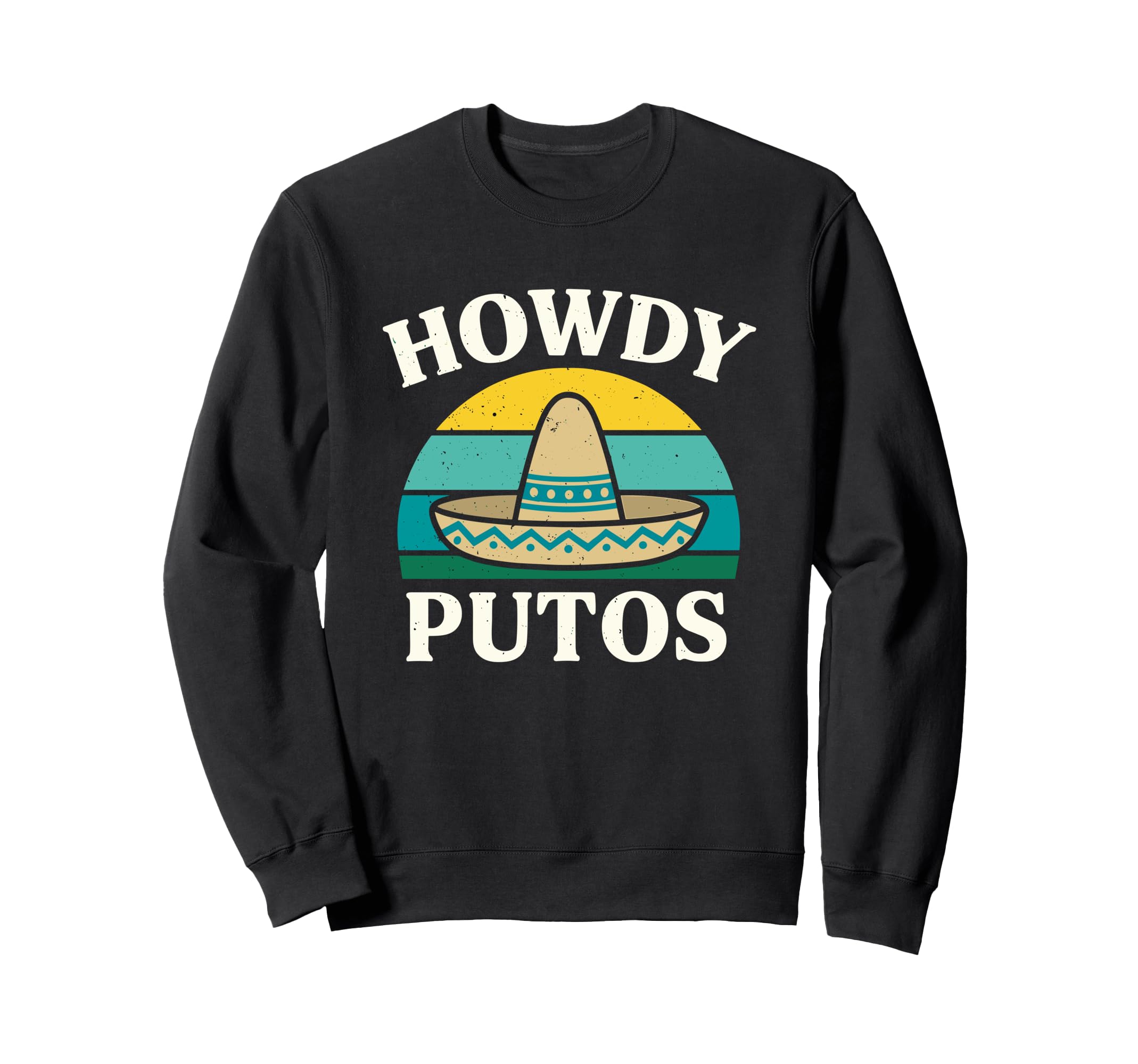 Howdy Putos Festival Rodeo Funny Sweatshirt - Fun Novelty Design Unisex - T-Shirt, Sweatshirt, Hoodie