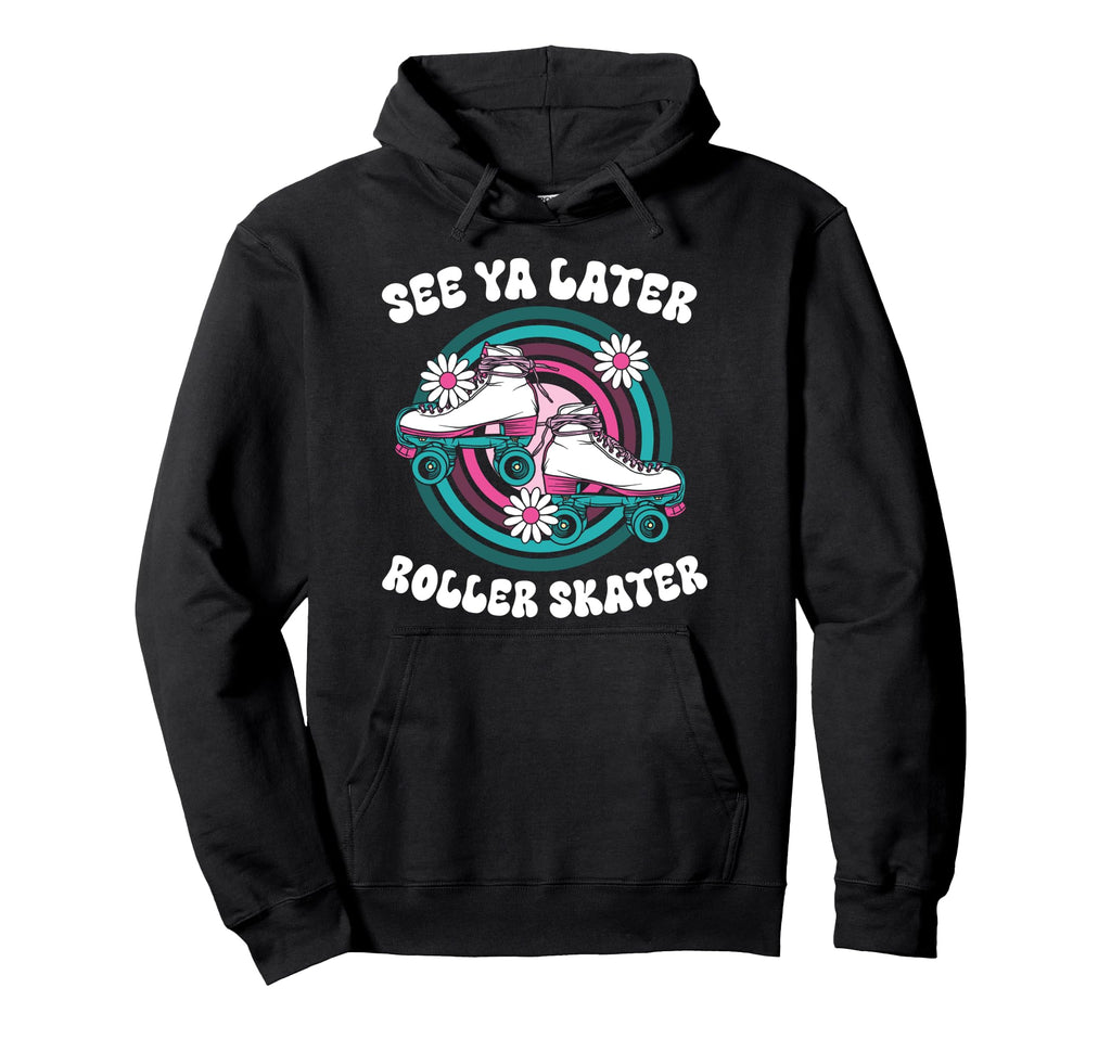 Roller Skating Skate 1970S See You Later Hoodie - Trendy Graphic Unisex - T-Shirt, Sweatshirt, Hoodie