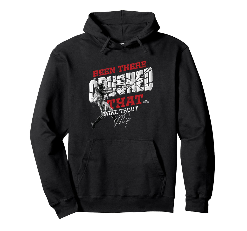 Mike Trout Been There Crushed That Hoodie - Novelty Apparel Unisex - T-Shirt, Sweatshirt, Hoodie