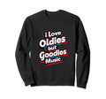 I Love Oldies But Goodies Music R B Sweatshirt - Streetwear Style Unisex - T-Shirt, Sweatshirt, Hoodie