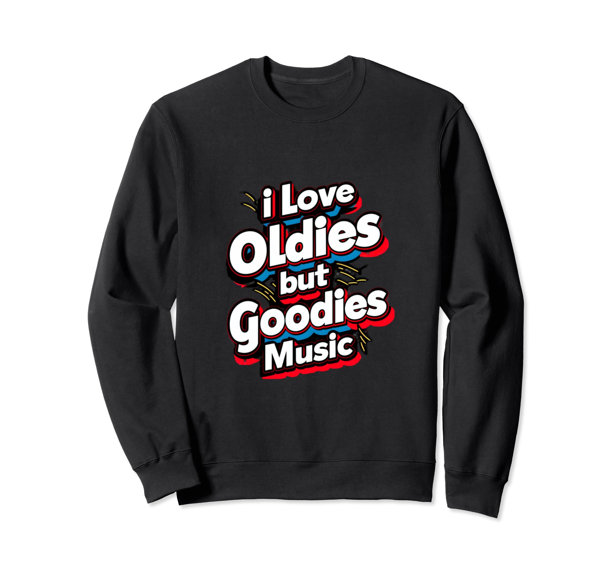 I Love Oldies But Goodies Music R B Sweatshirt - Streetwear Style Unisex - T-Shirt, Sweatshirt, Hoodie