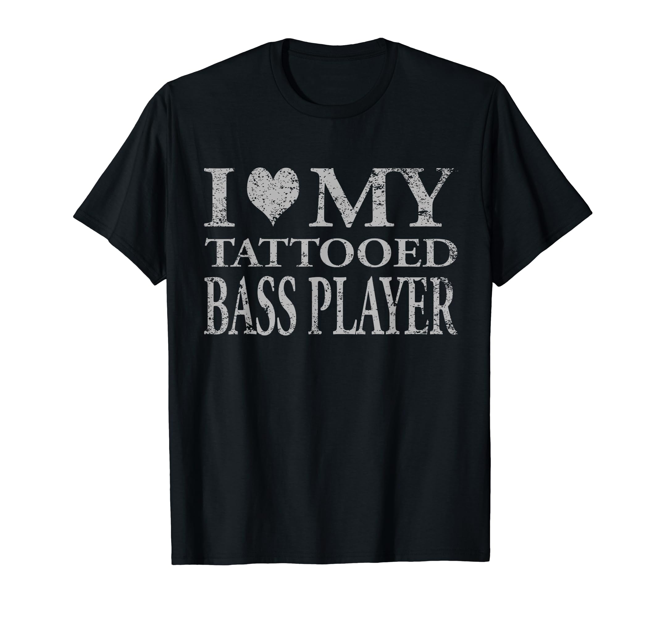 Bass Player I Love My Tattooed T-Shirt - Fun Novelty Design for Adults - T-Shirt, Sweatshirt, Hoodie