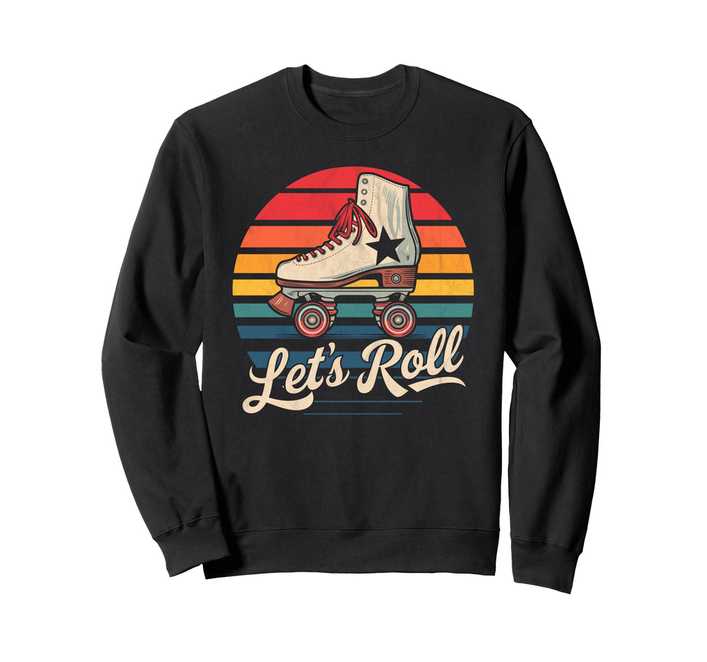 Let S Roll Roller Skating Skater Sweatshirt - Fun Novelty Design Unisex - T-Shirt, Sweatshirt, Hoodie
