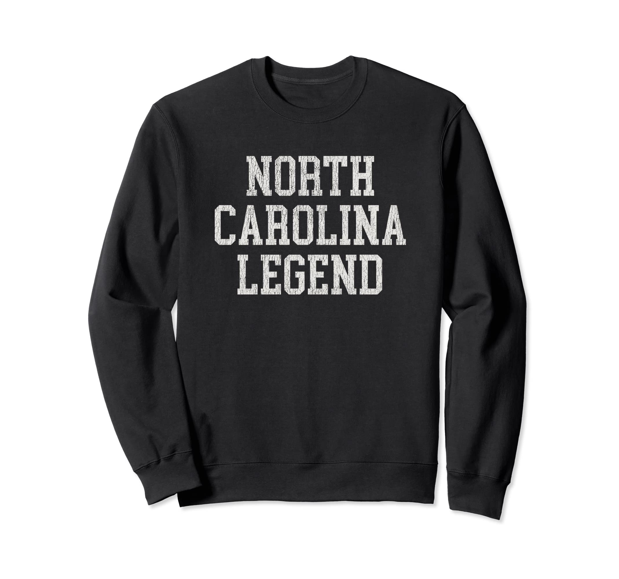 North Carolina Legend Funny Distressed Sweatshirt - Unique Graphic Unisex - T-Shirt, Sweatshirt, Hoodie