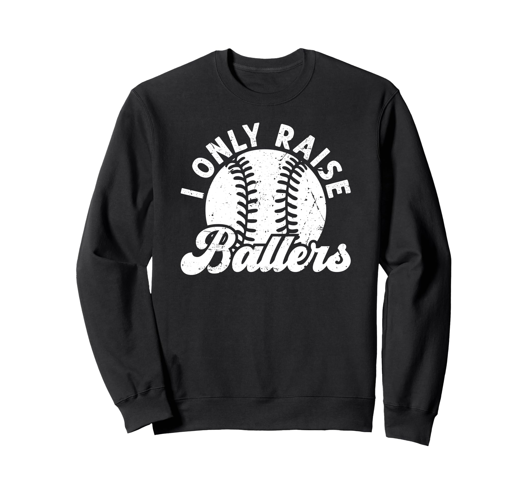 I Only Raise Ballers Baseball Dad Sweatshirt - Streetwear Style for Adults - T-Shirt, Sweatshirt, Hoodie