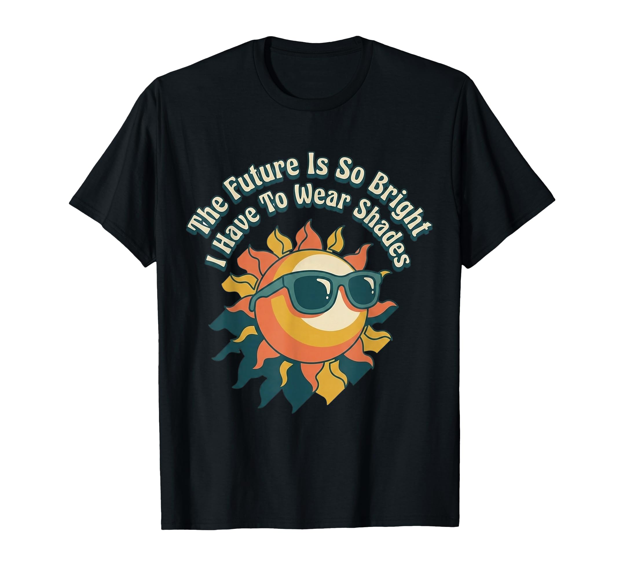 Future Is So Bright 70S Sun T-Shirt - Unique Graphic Men Women - T-Shirt, Sweatshirt, Hoodie