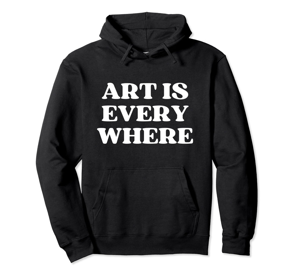 Art Is Everywhere Y2K Aesthetic Hoodie - Novelty Apparel Unisex - T-Shirt, Sweatshirt, Hoodie