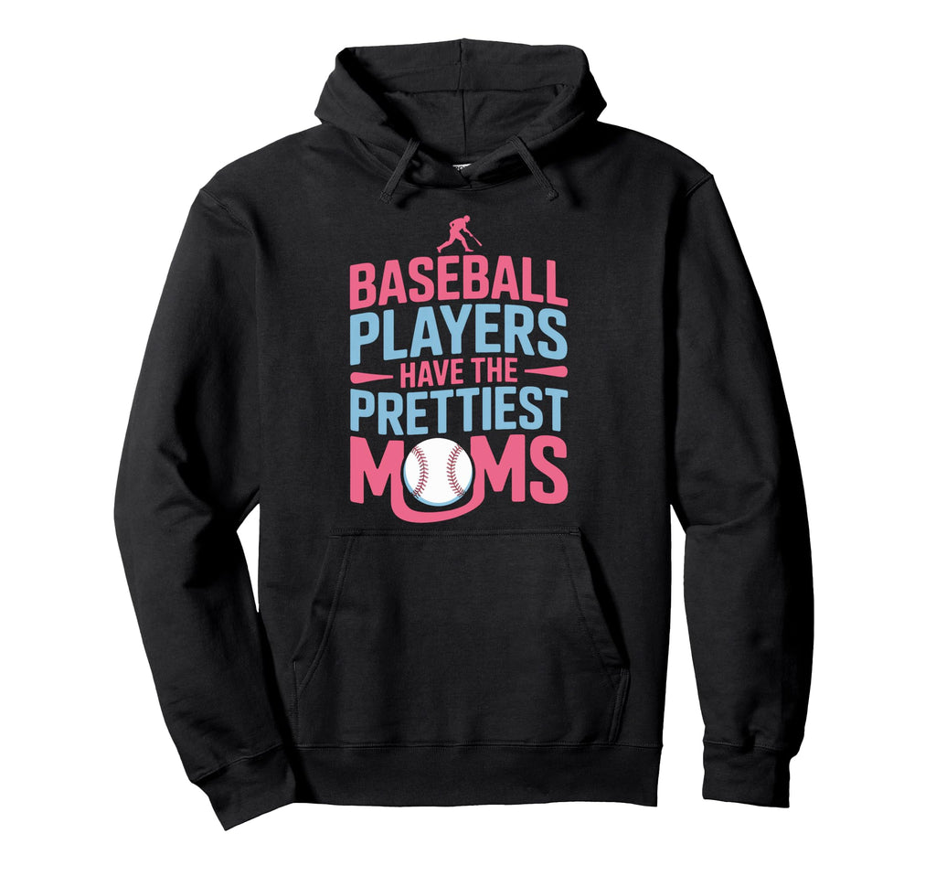 Baseball Players Have Prettiest Moms Stadium Hoodie - Graphic Print Unisex - T-Shirt, Sweatshirt, Hoodie
