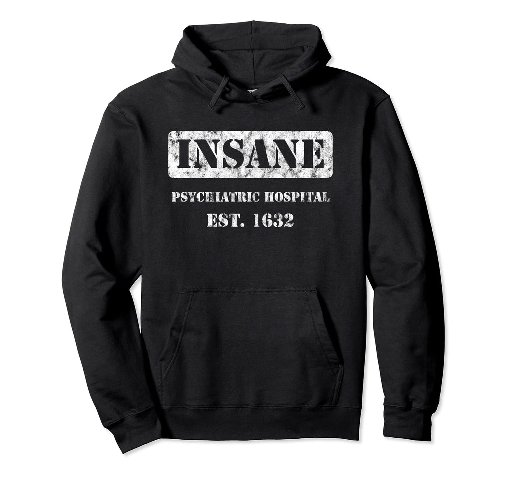 Insane Psychiatric Hospital Distressed Hoodie - Graphic Print Unisex - T-Shirt, Sweatshirt, Hoodie