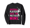 Baseball Players Have Prettiest Sweatshirt - Custom Art Print Men Women - T-Shirt, Sweatshirt, Hoodie