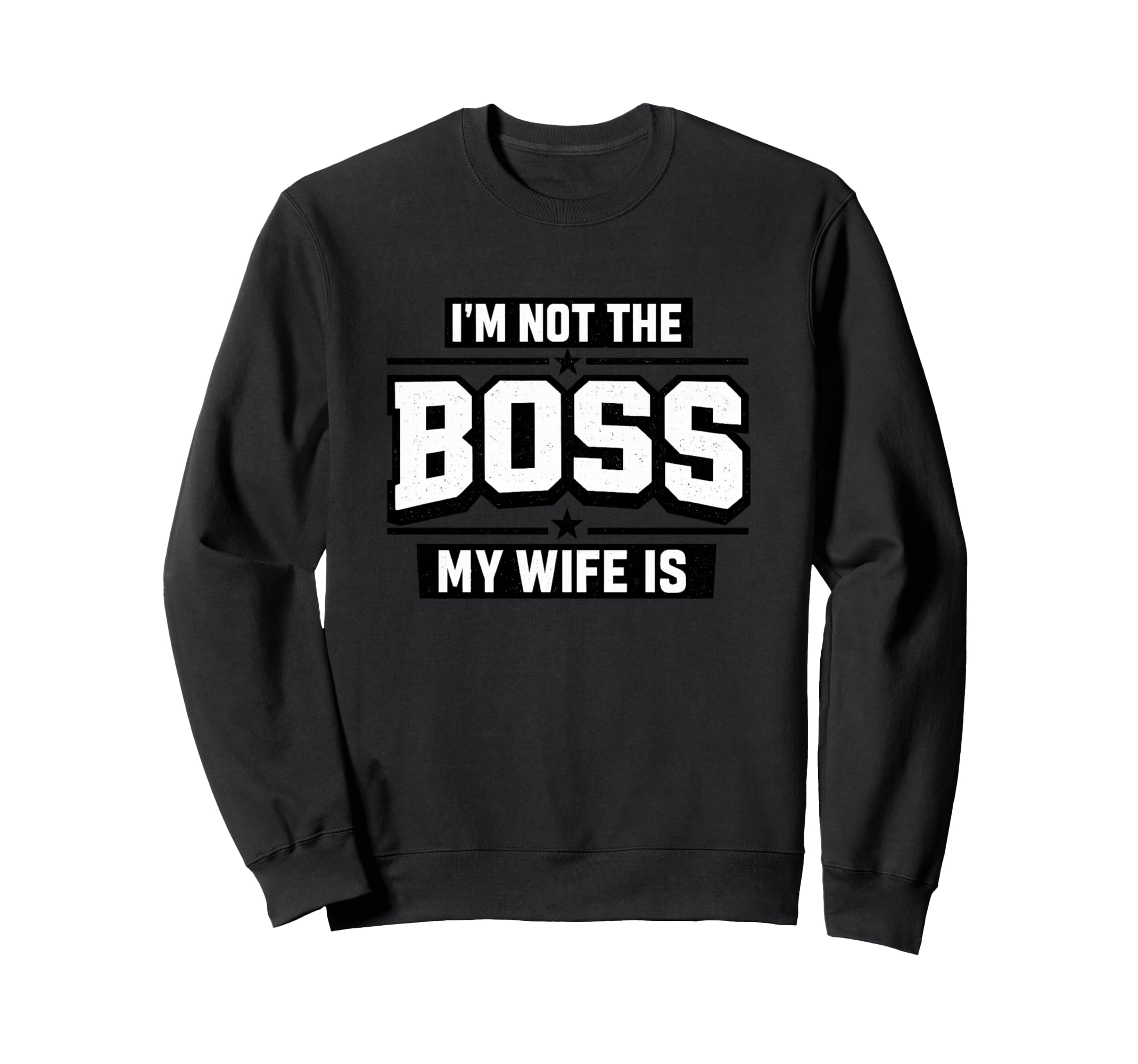 Im Not Boss My Wife Is Funny Sweatshirt - Novelty Apparel Men Women - T-Shirt, Sweatshirt, Hoodie