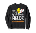 Those Fields Baseball Softball Mom Sweatshirt - Novelty Apparel Men Women - T-Shirt, Sweatshirt, Hoodie