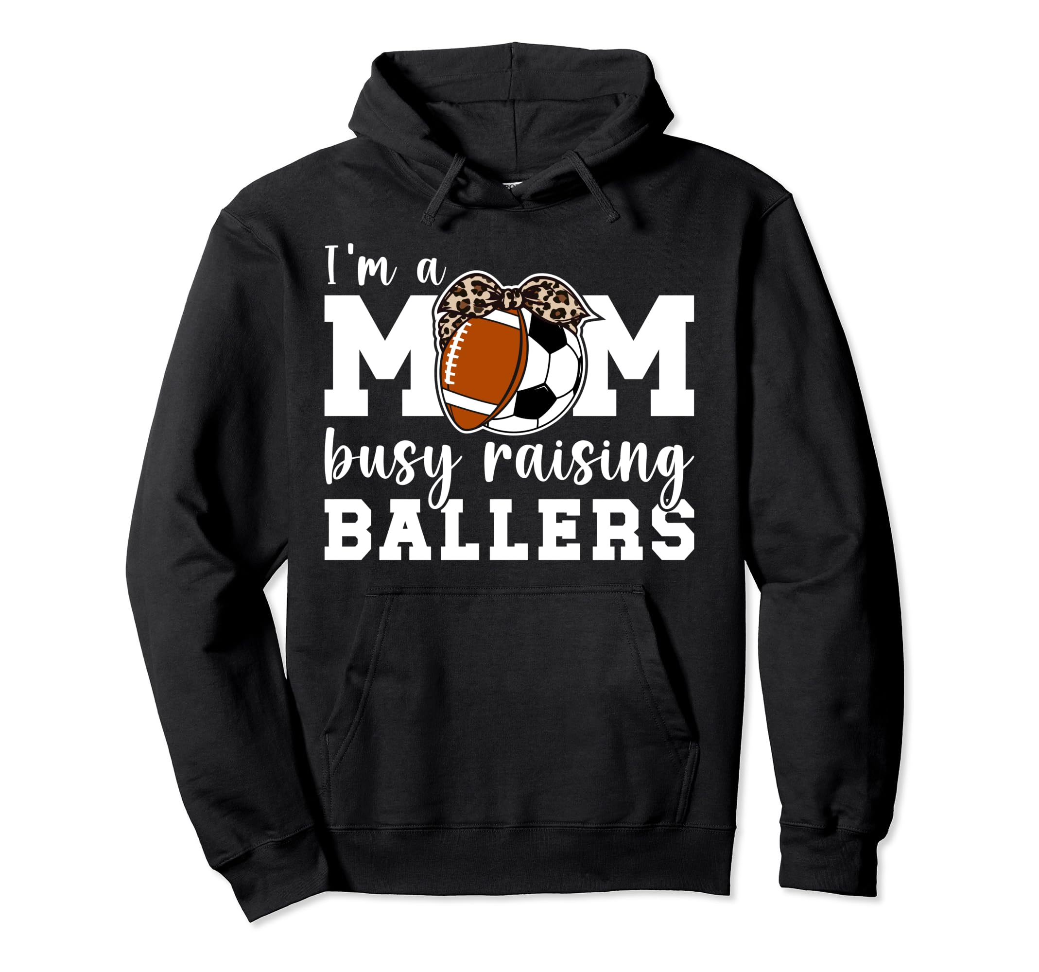 Im Mom Busy Raising Ballers Soccer Hoodie - Graphic Print Men Women - T-Shirt, Sweatshirt, Hoodie