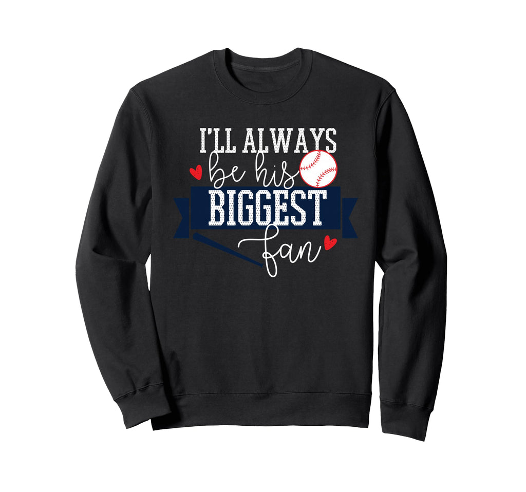 Ill Always Be His Biggest Fan Sweatshirt - Novelty Apparel Men Women - T-Shirt, Sweatshirt, Hoodie