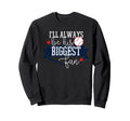 Ill Always Be His Biggest Fan Sweatshirt - Novelty Apparel Men Women - T-Shirt, Sweatshirt, Hoodie
