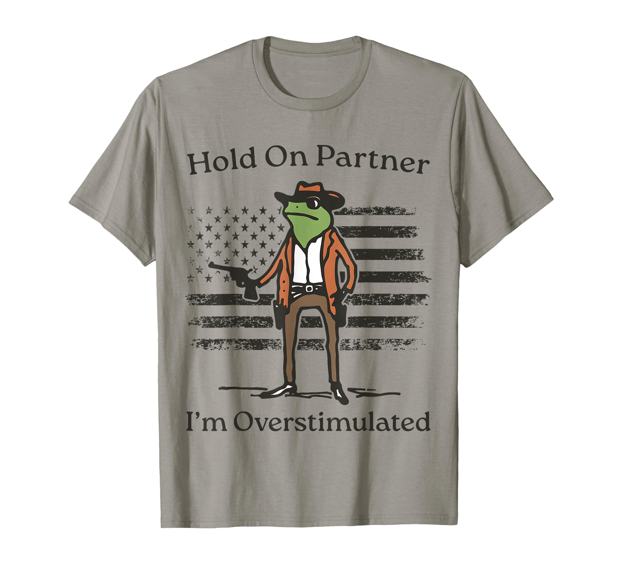 Hold Partner Im Overstimulated Cowboy T-Shirt - Aesthetic Graphic Unisex - T-Shirt, Sweatshirt, Hoodie