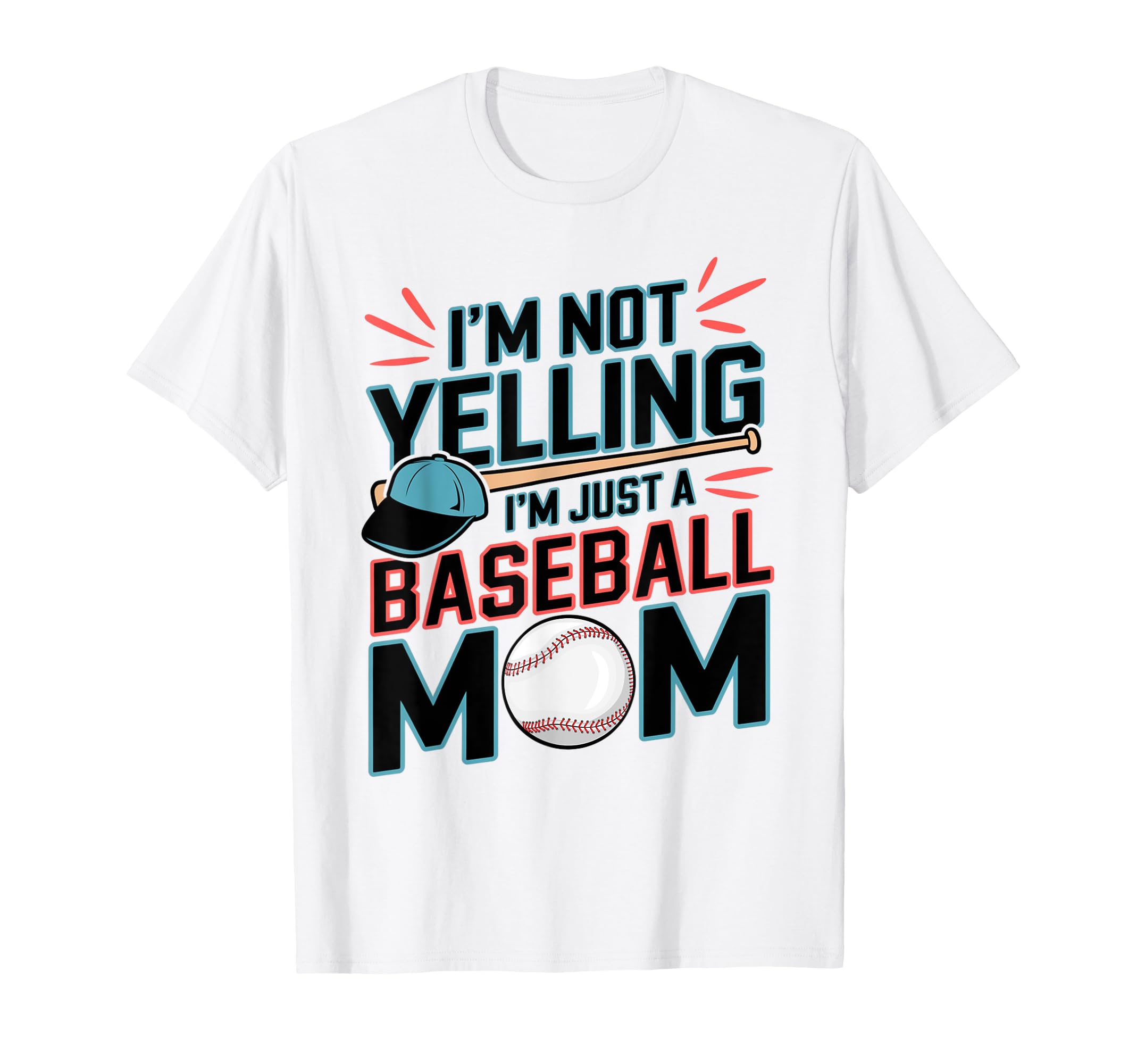 Im Not Yelling Im Just Baseball Mom T-Shirt - Fun Novelty Design Men Women - T-Shirt, Sweatshirt, Hoodie