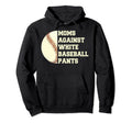Moms Against White Baseball Pants Hoodie - Aesthetic Graphic for Adults - T-Shirt, Sweatshirt, Hoodie