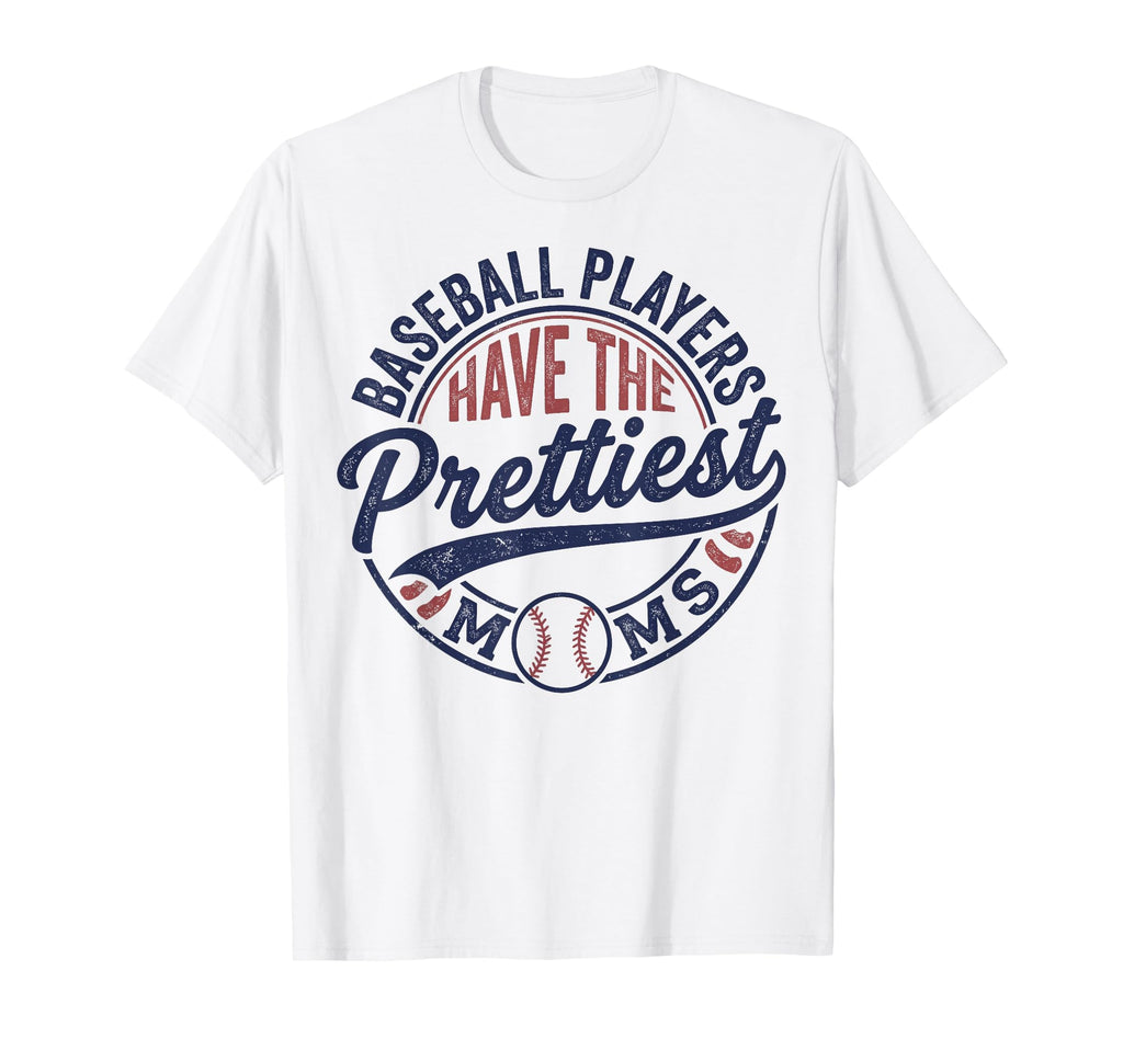 Baseball Players Have Prettiest Moms T-Shirt - Novelty Apparel for Adults - T-Shirt, Sweatshirt, Hoodie