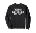 Grass Isnt Greener Its Fake Y2K Sweatshirt - Streetwear Style for Adults - T-Shirt, Sweatshirt, Hoodie