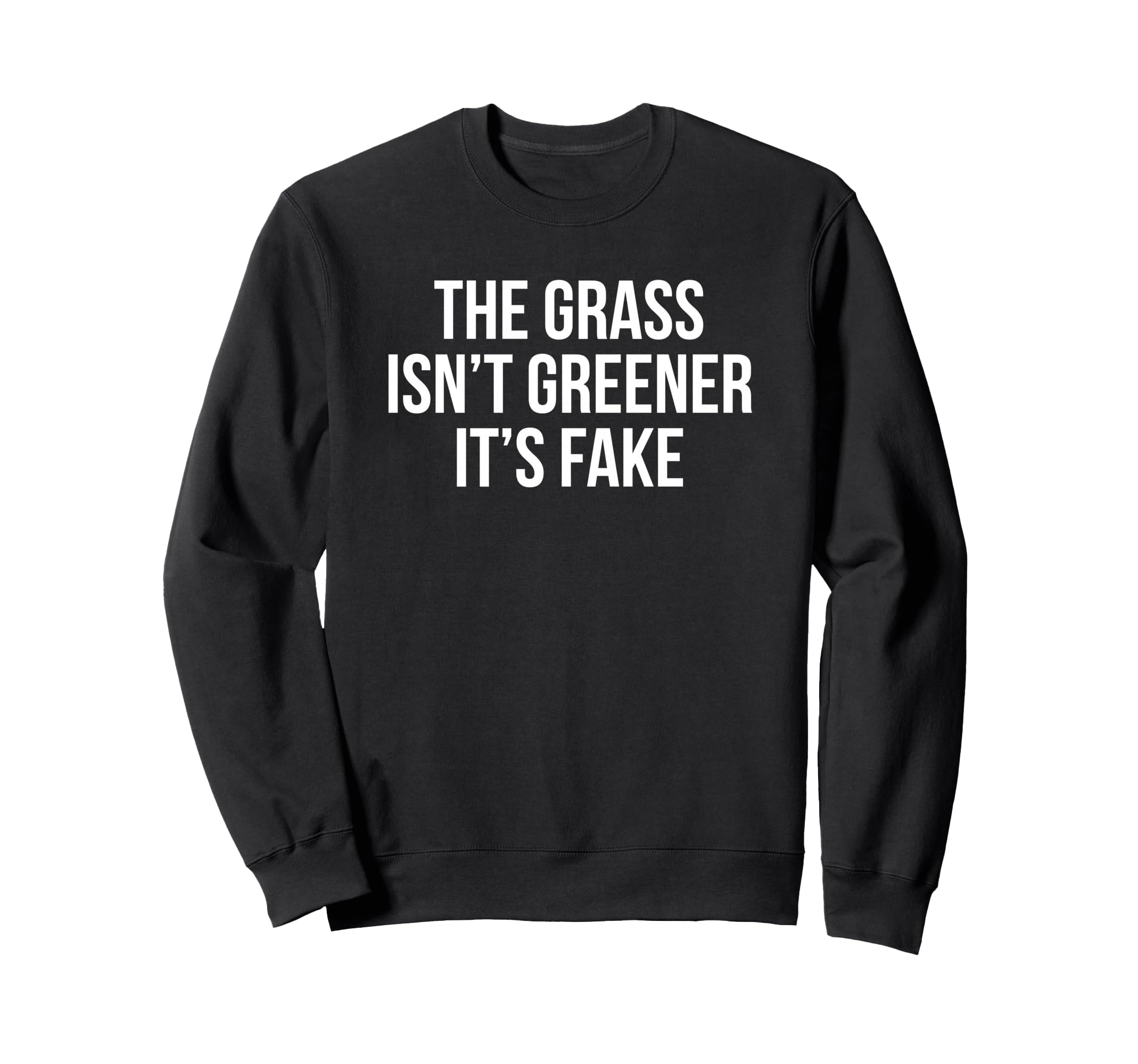 Grass Isnt Greener Its Fake Y2K Sweatshirt - Streetwear Style for Adults - T-Shirt, Sweatshirt, Hoodie