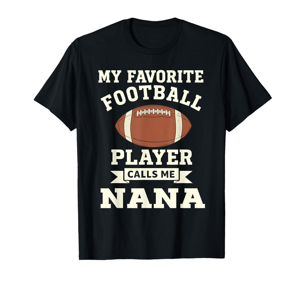 My Favorite Football Player Calls Me Nana T-Shirt - Unique Graphic Unisex - T-Shirt, Sweatshirt, Hoodie