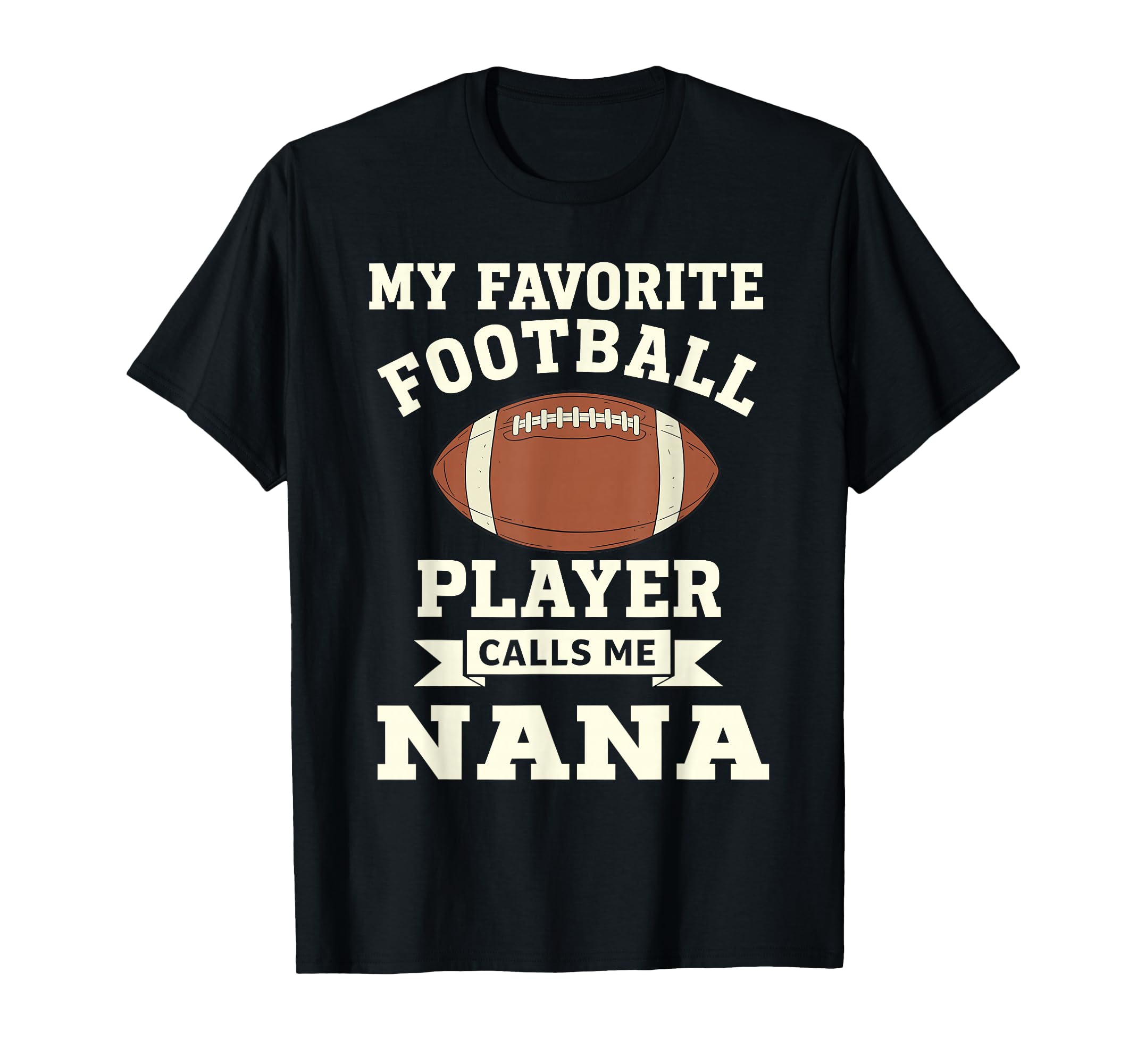 My Favorite Football Player Calls Me Nana T-Shirt - Unique Graphic Unisex - T-Shirt, Sweatshirt, Hoodie