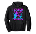 I Catch She Pitches Softball Baseball Gift Hoodie - Streetwear Style Unisex - T-Shirt, Sweatshirt, Hoodie